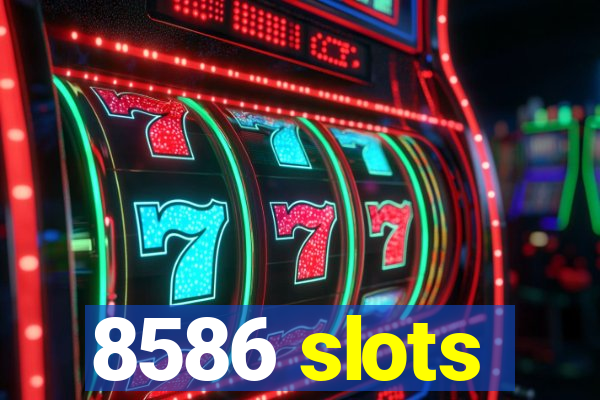 8586 slots